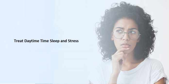 Treat Daytime Time Sleep and Stress