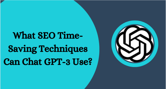 What Time-Saving Techniques Can Chat GPT-3 Use in SEO?