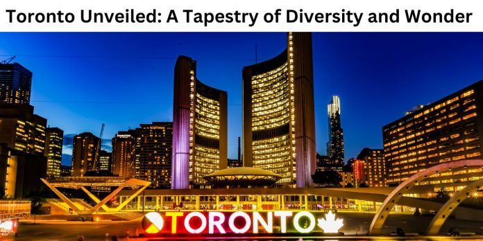 Toronto Unveiled A Tapestry of Diversity and Wonder
